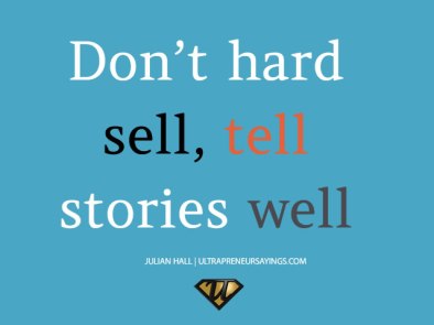 Dont-hard-sell-tell-stories-well-ultrapeneurs